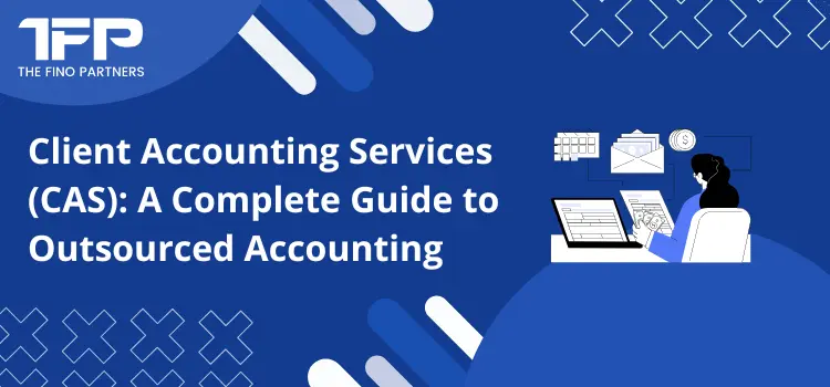 Client Accounting Services (CAS): A Complete Guide to Outsourced Accounting